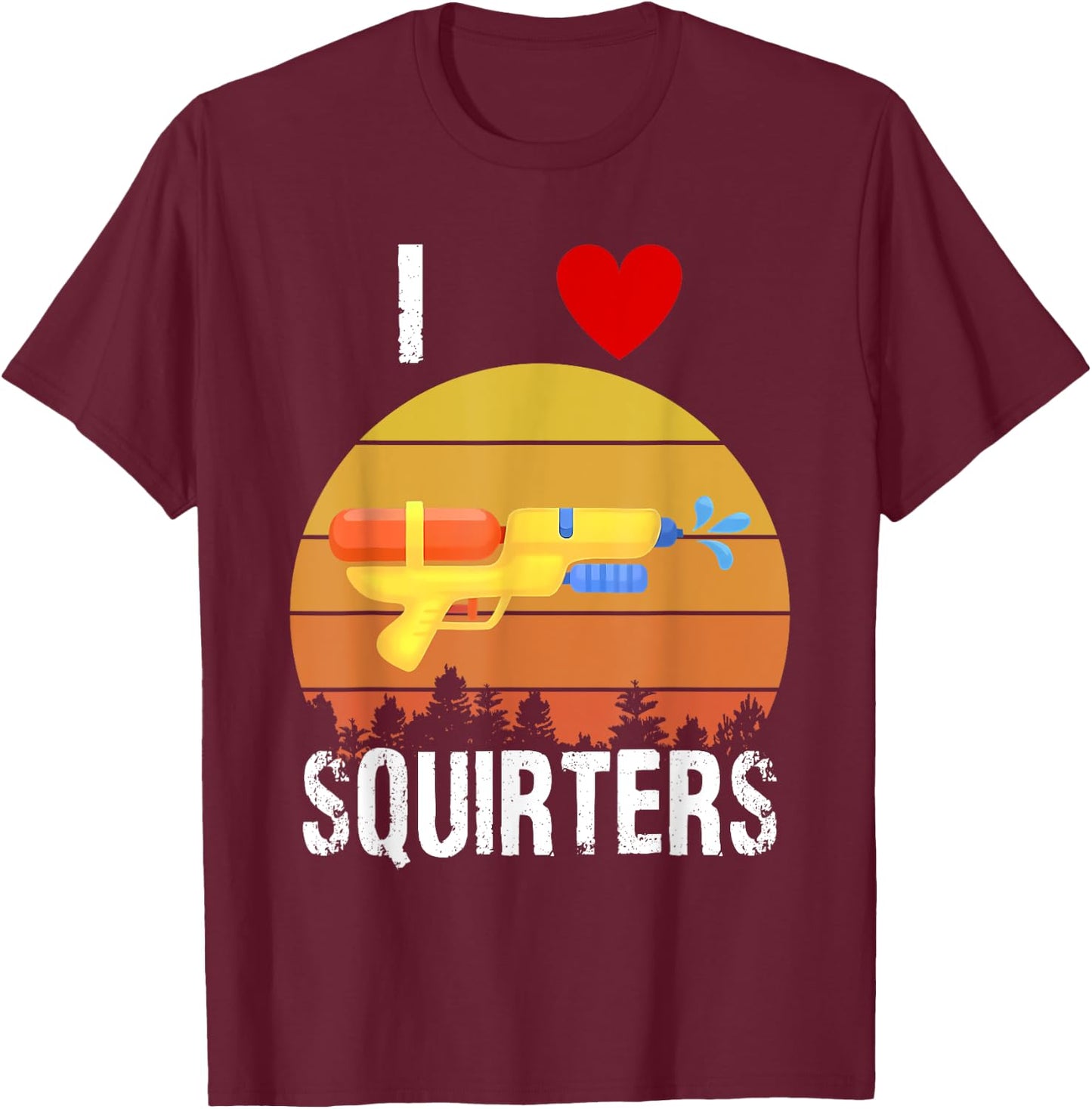 I Love Squirters Funny I Heart Squirters Water Gun T-Shirt - T-Shirt | Maroon