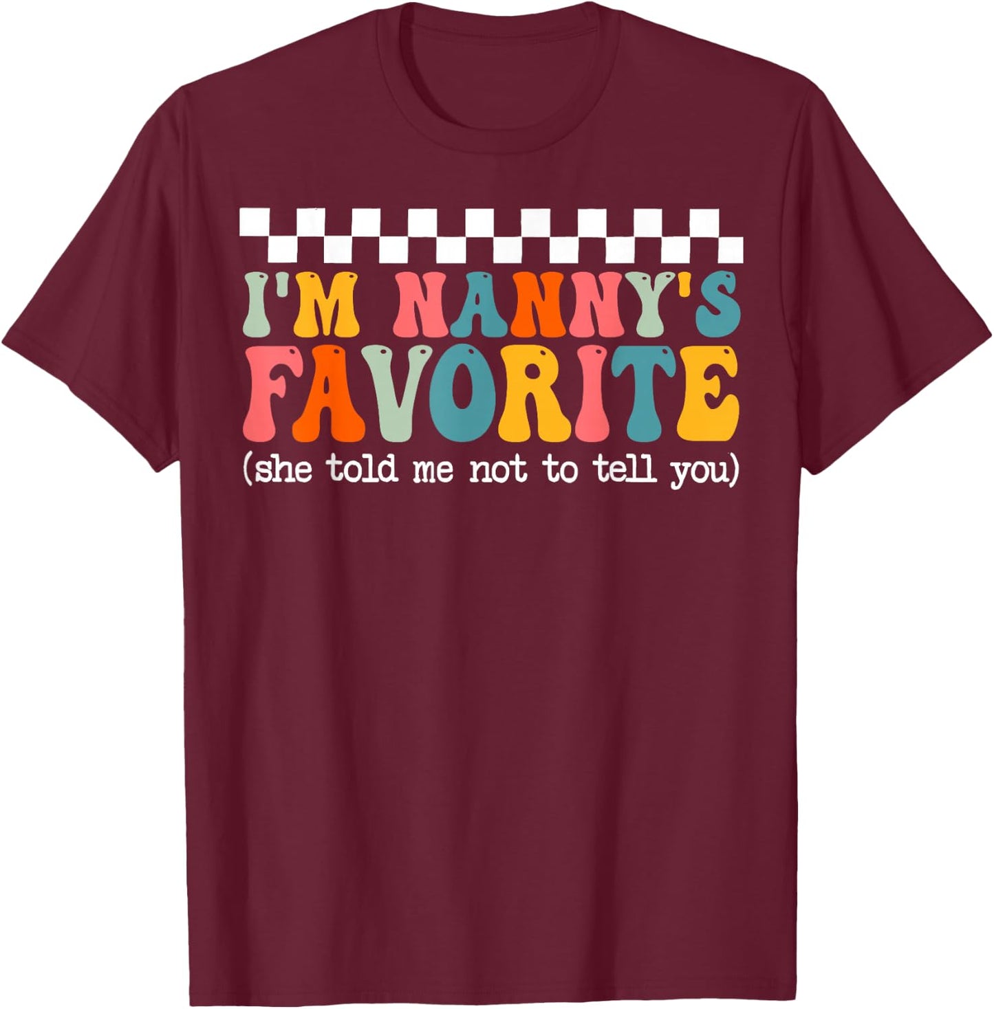 Funny Nannys Favorite Son Daughter I'm Nanny's Favorite T-Shirt - T-Shirt | Maroon