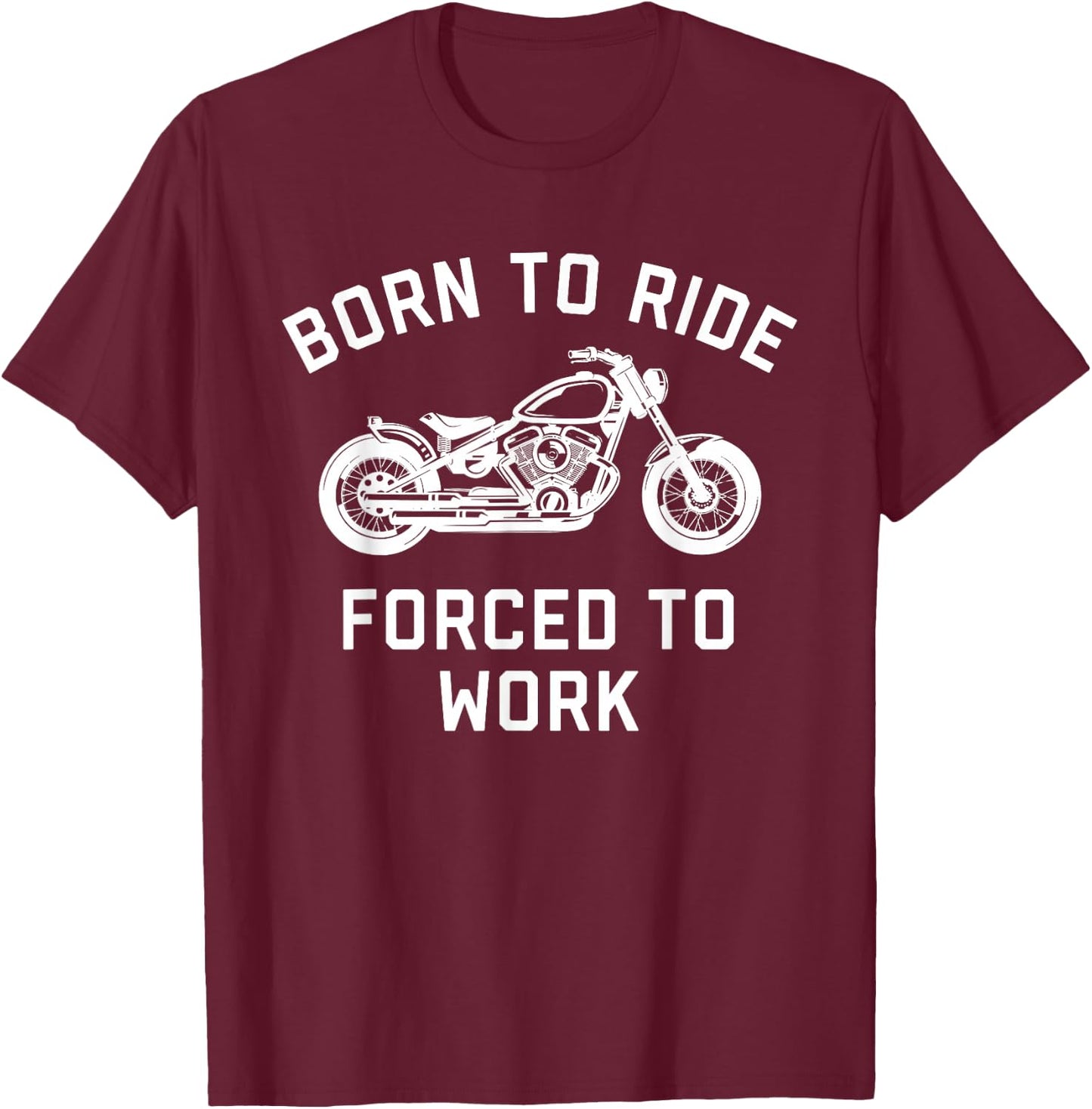 Born To Ride Forced To Work Motorcycle T-Shirt - T-Shirt | Maroon