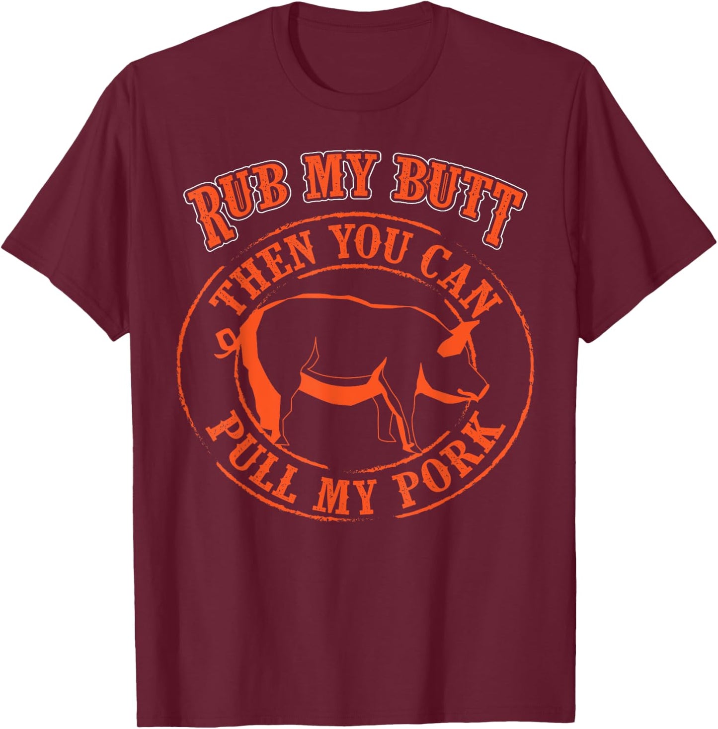 Rub My Butt Then You Can Pull My Pork - Barbecue Gift T-Shirt - T-Shirt | Maroon