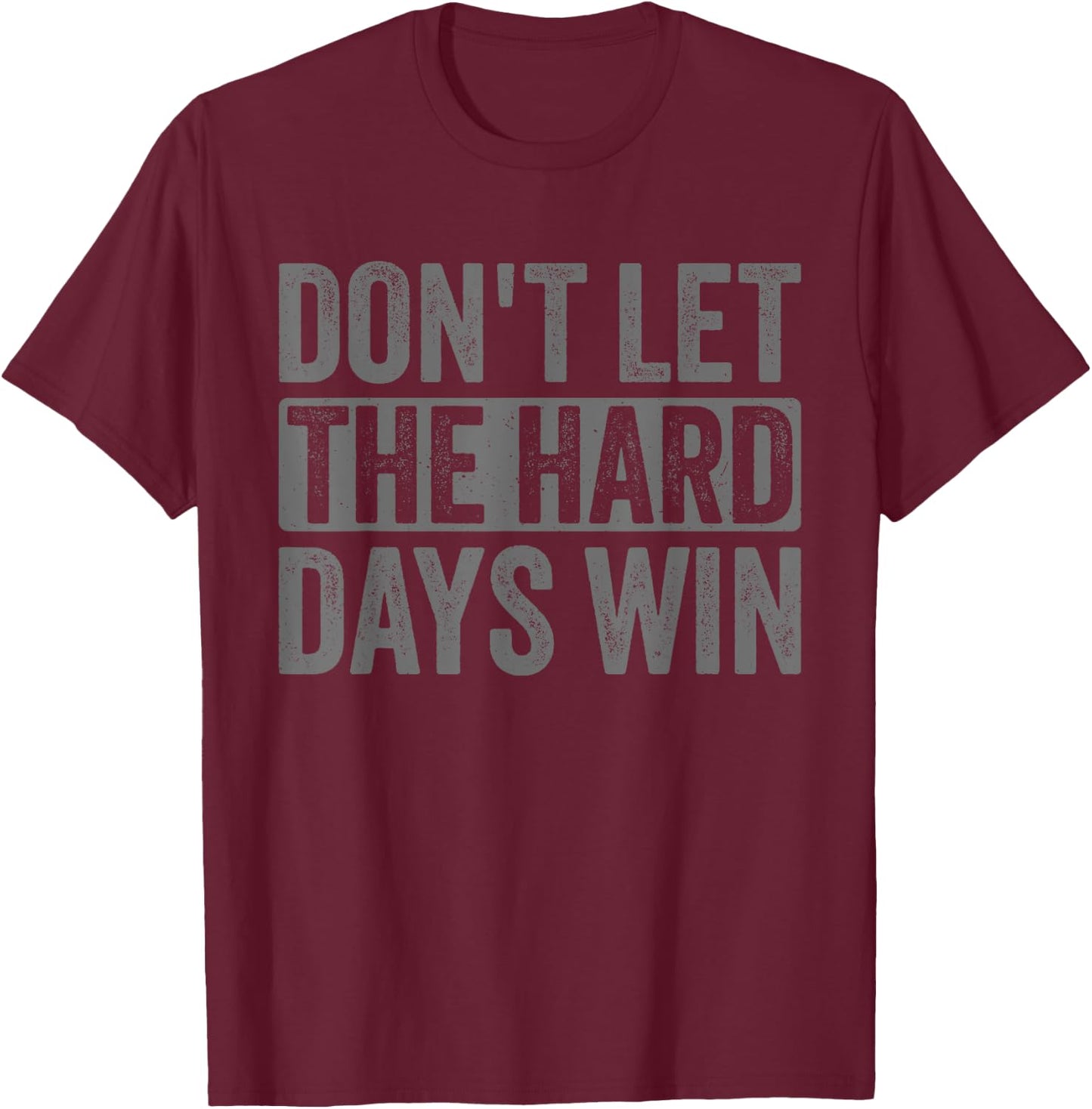 Don't Let The Hard Days Win Funny Saying Men T-Shirt - T-Shirt | Maroon