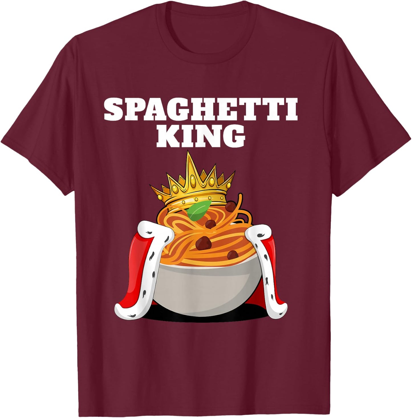 Spaghetti King | Pasta Lover Shirt | Italian Spaghetti T-Shirt - T-Shirt | Maroon
