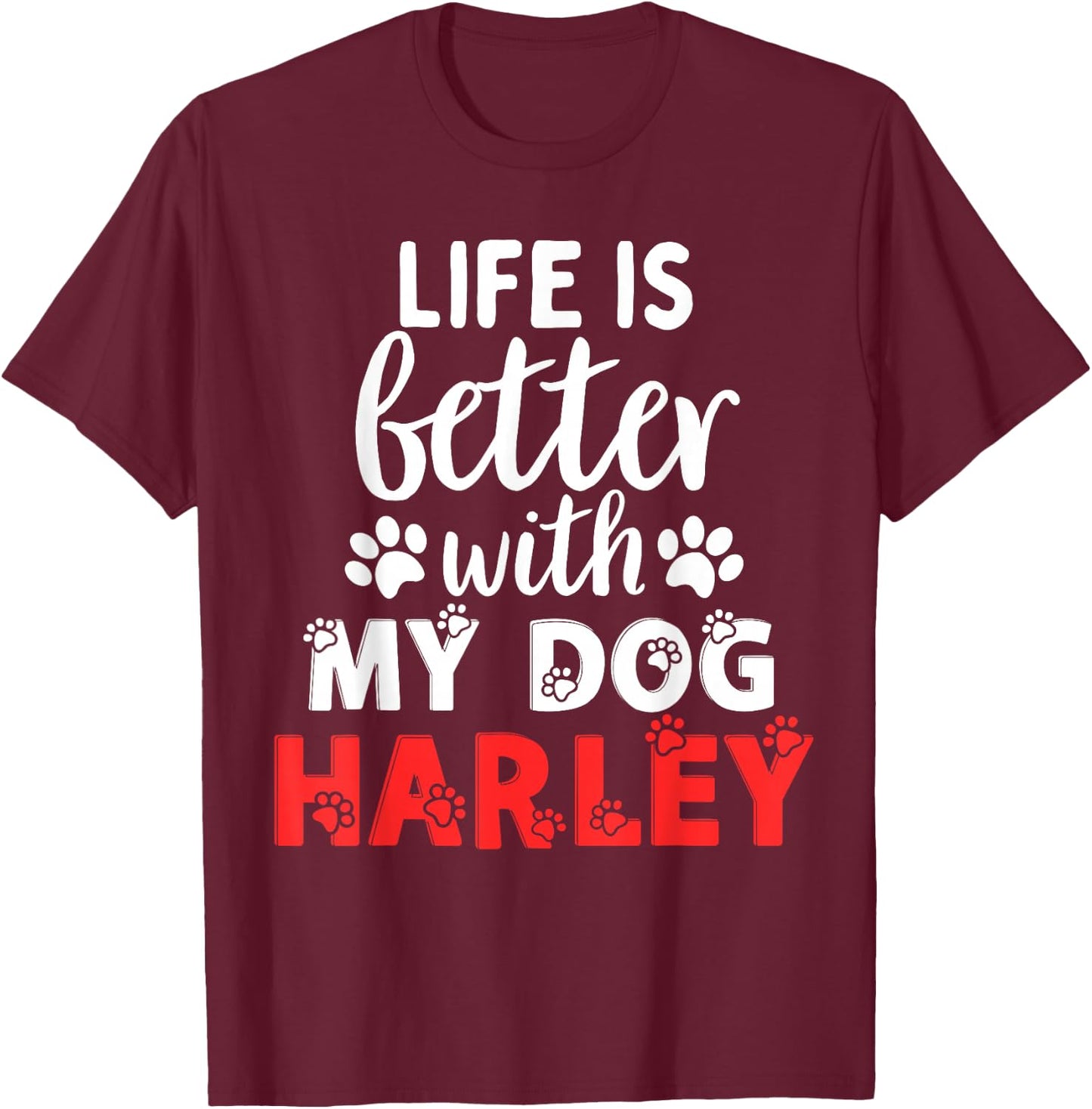 Dog Name Harley Life is Better with My Dog Named Harley T-Shirt - T-Shirt | Maroon