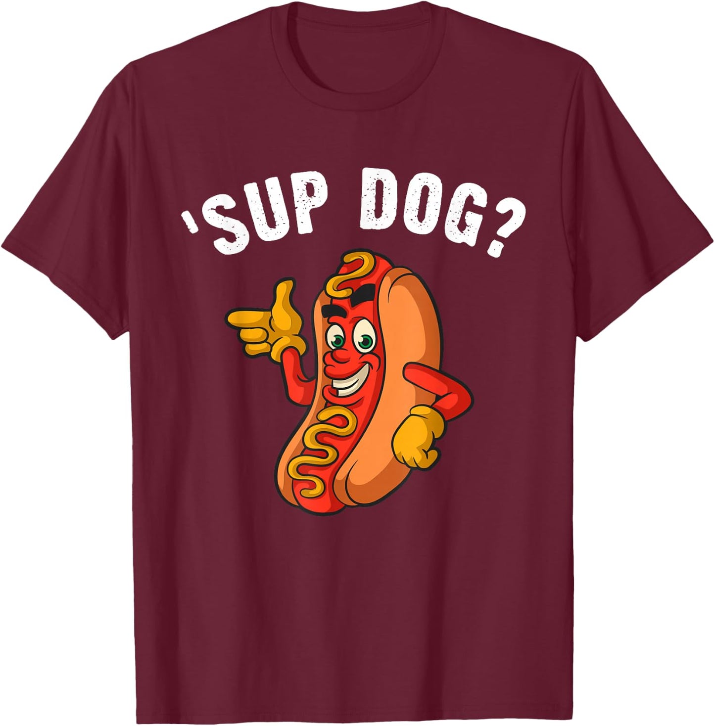 Sup Dog? Casual Cool Graphic For Fun-Loving Hotdog Lovers T-Shirt - T-Shirt | Maroon