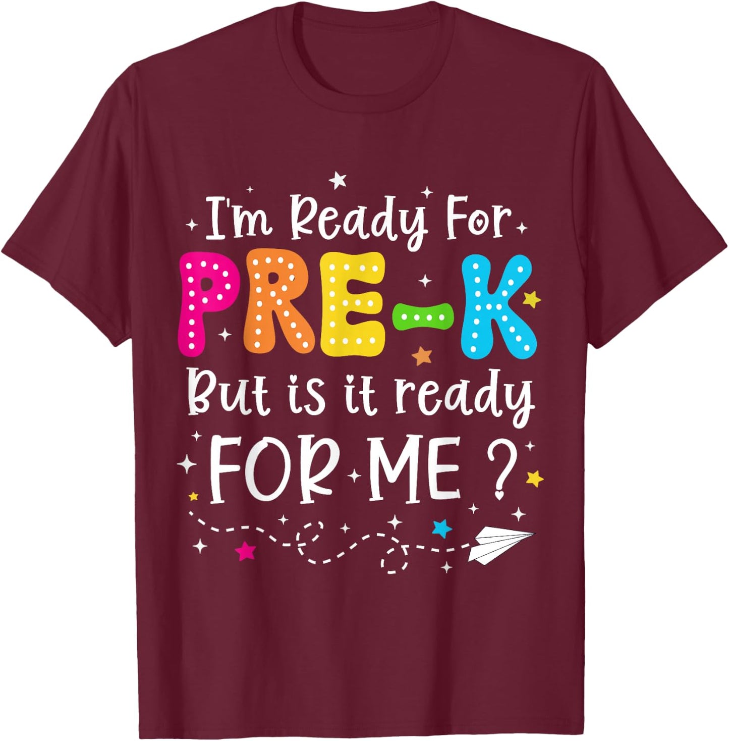 I'm Ready for Pre-K But Is It Ready For Me 1st Day Of Prek T-Shirt - T-Shirt | Maroon