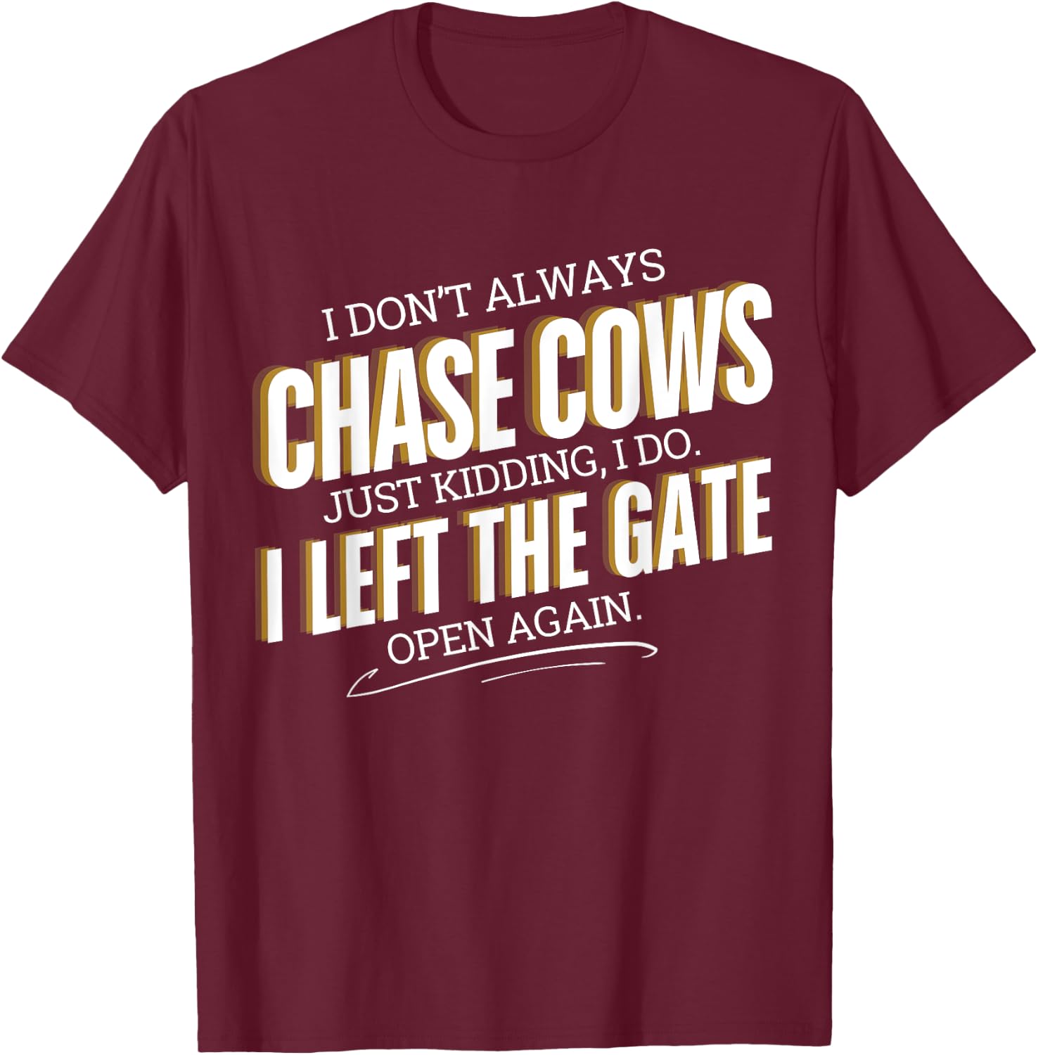 Funny Farmer I Don't Always Chase Cows Just Kidding Farming T-Shirt - T-Shirt | Maroon