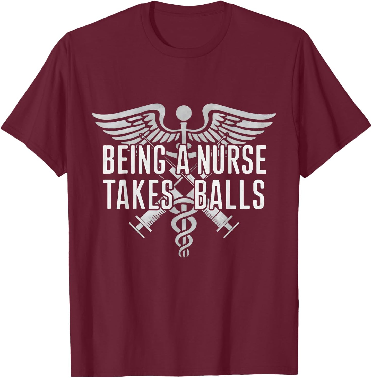 Being A Nurse Takes Balls Funny Male Nursing Student Quote T-Shirt - T-Shirt | Maroon