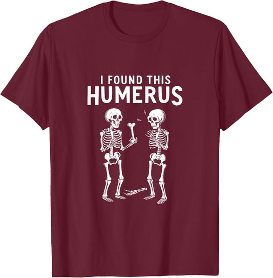 I Found This Humerus Funny Anatomy Pun , Small, Black T-Shirt - T-Shirt | Maroon
