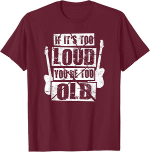 If It's Too Loud You're Too Old Rockers Distressed T-Shirt - T-Shirt | Maroon