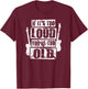 If It's Too Loud You're Too Old Rockers Distressed T-Shirt - T-Shirt | Maroon