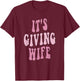 It's Giving Wife T-Shirt - T-Shirt | Maroon
