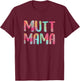 Mutt Mama Shirt Women Dog Lover Mothers Day T-Shirt - T-Shirt | Maroon