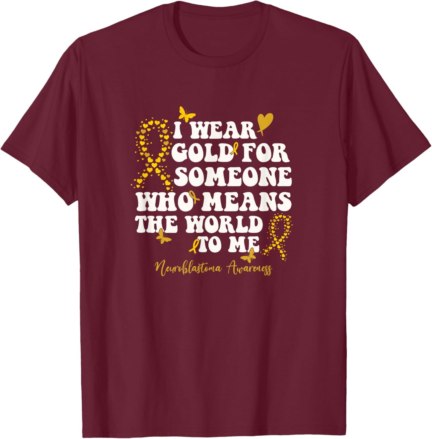 I Wear Gold For My NB Warrior, Neuroblastoma Awareness T-Shirt - T-Shirt | Maroon