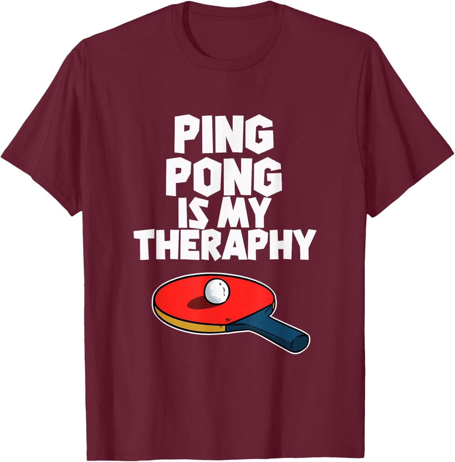 Ping Pong Is My Therapy Funny Table Tennis T-Shirt - T-Shirt | Maroon