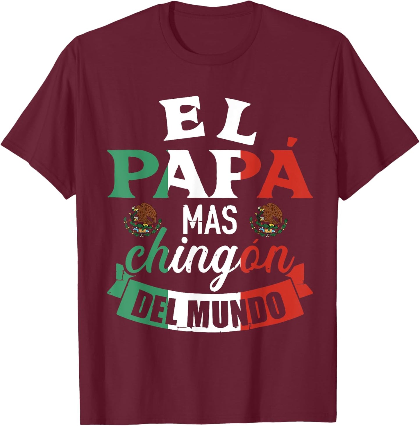 El Papá Mas Chingón Del Mundo Funny Mexican Dad Father Day T-Shirt - T-Shirt | Maroon