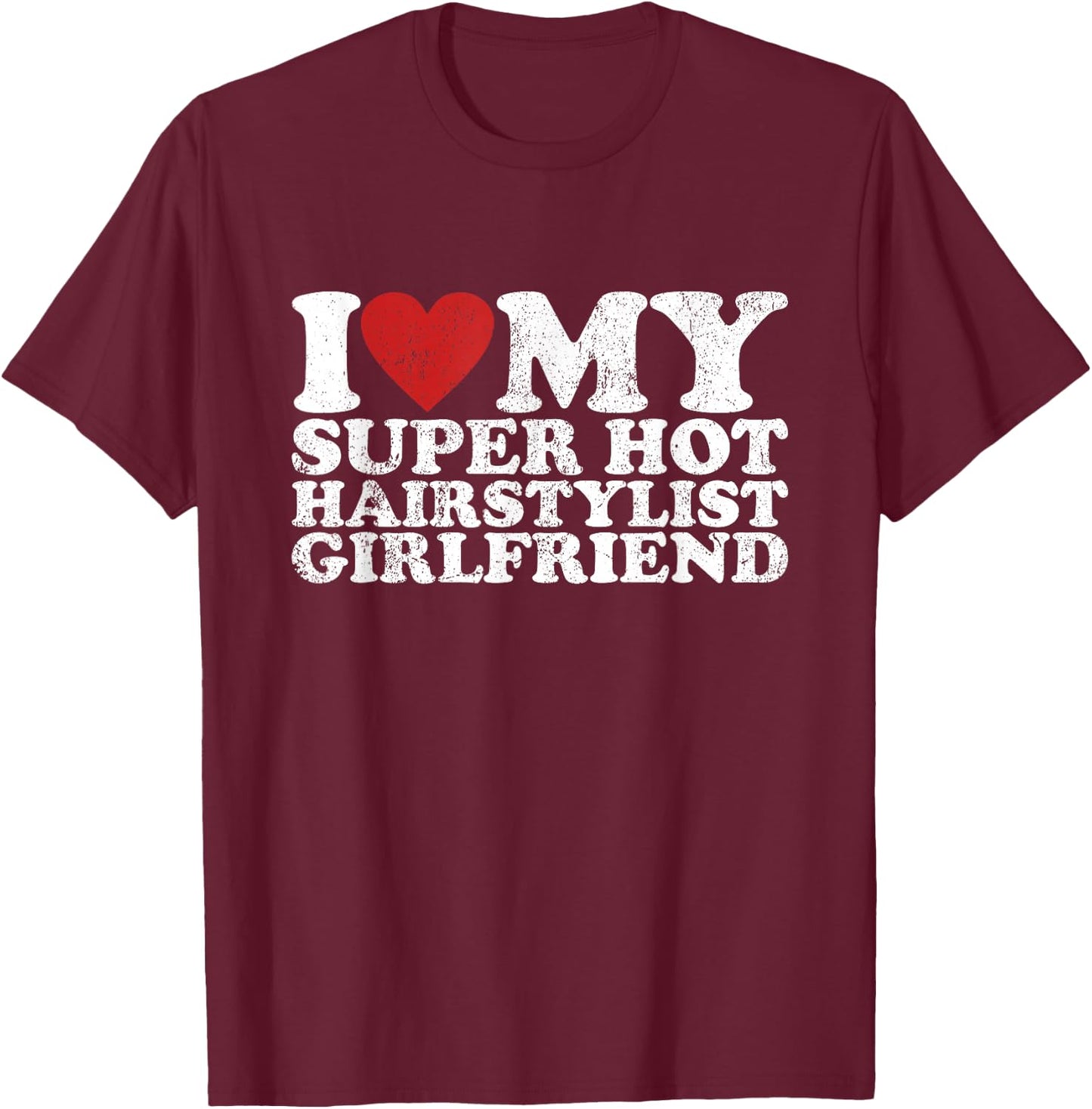 Vintage I Love My Super Hot Hairstylist Girlfriend T-Shirt - T-Shirt | Maroon