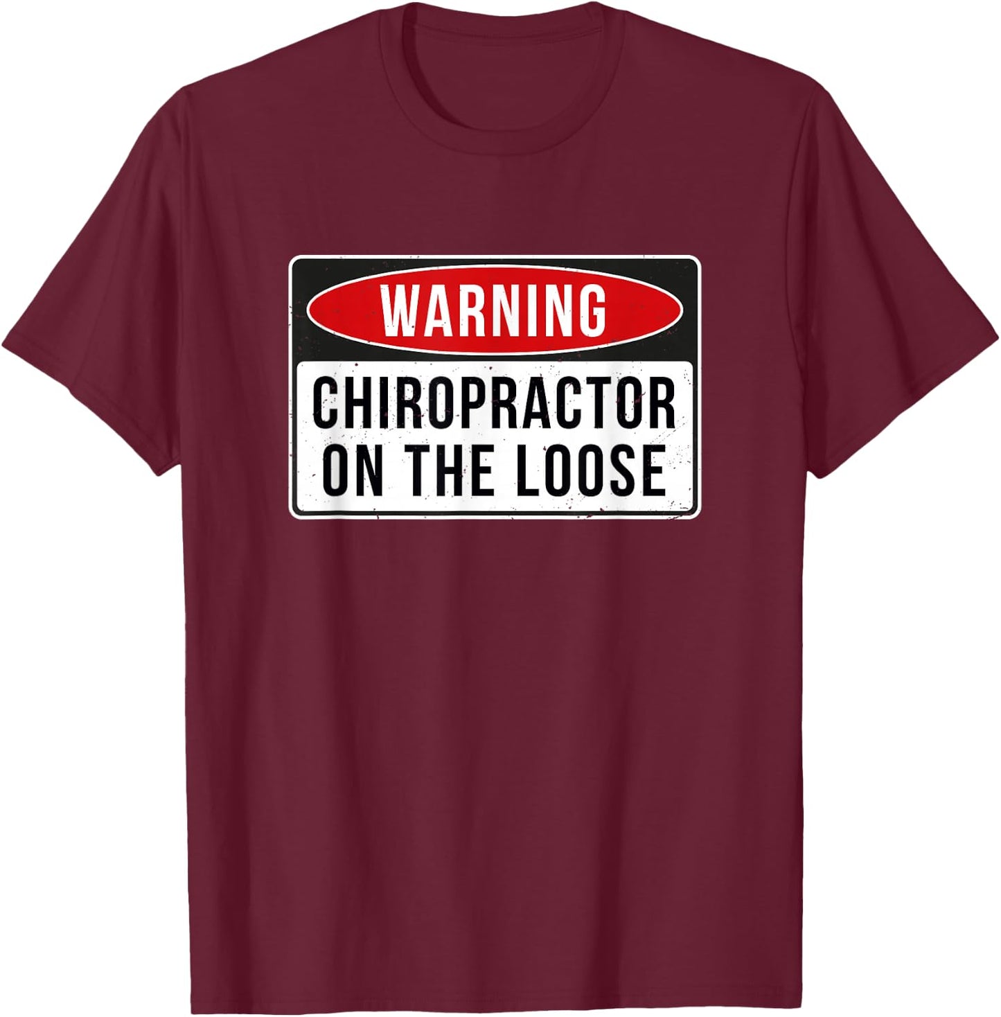 Warning Sign - Chiropractor On The Loose Funny Job Quote T-Shirt - T-Shirt | Maroon