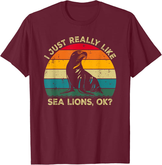 I Just Really Like Sea Lions, OK? Funny Sea Lion Retro T-Shirt - T-Shirt | Maroon