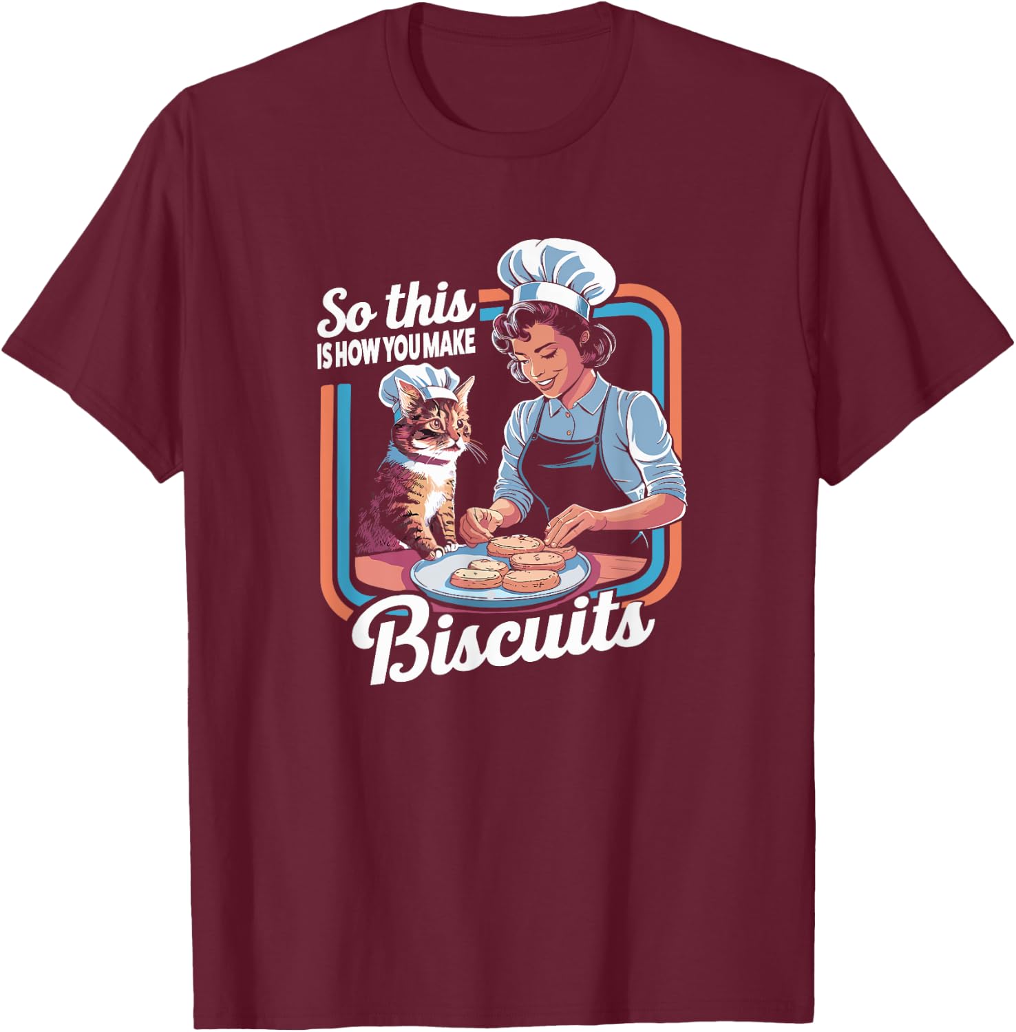 Cat Mom So This Is How You Make Biscuits Cat Making Biscuits T-Shirt - T-Shirt | Maroon