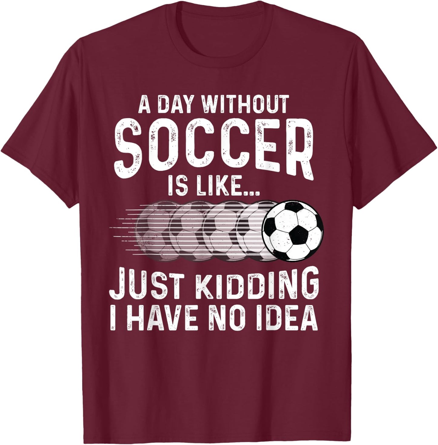 Soccer Just Kidding Funny Player Soccer Lover Men Women T-Shirt - T-Shirt | Maroon