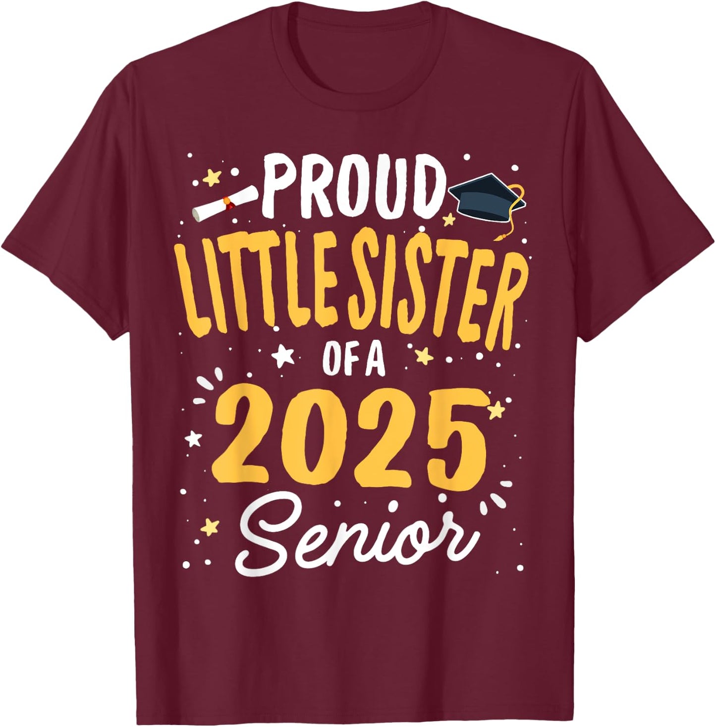 Proud Little Sister Of A Class 2025 Senior Graduation 2025 T-Shirt - T-Shirt | Maroon