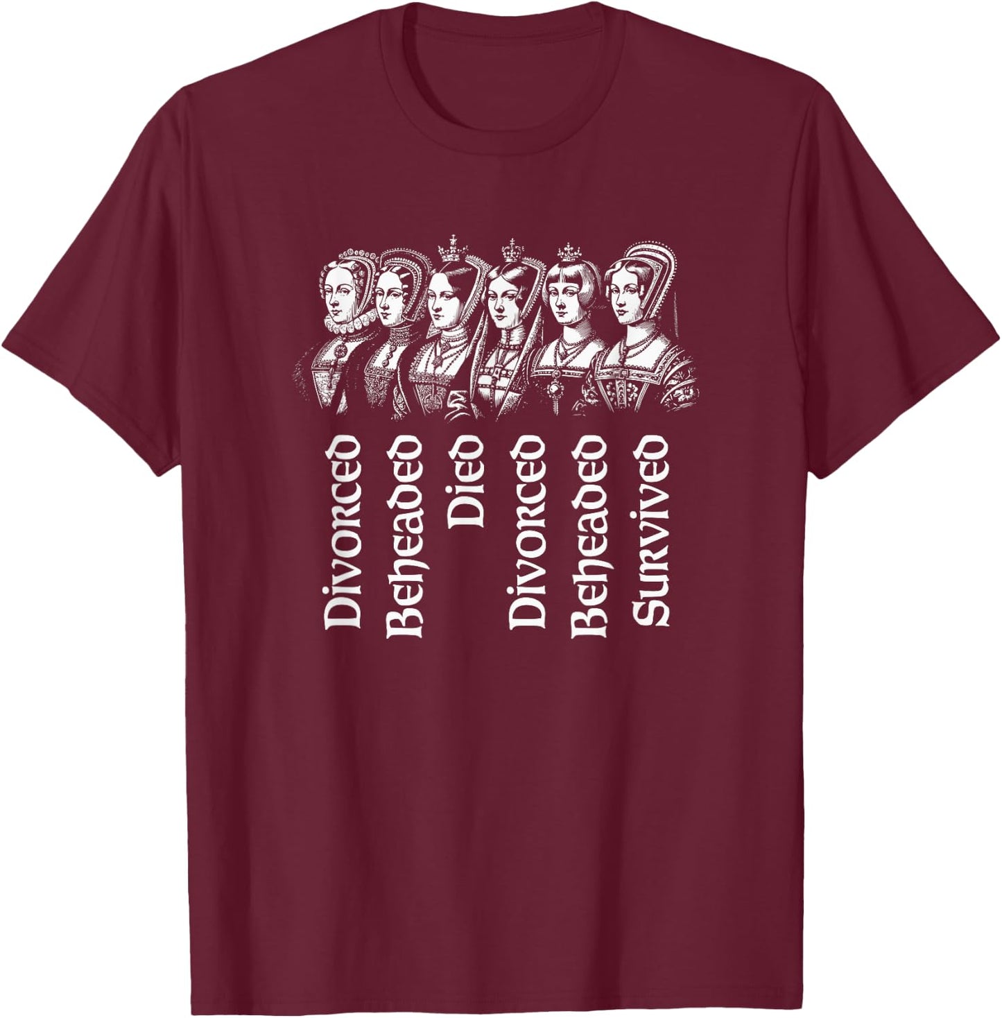 Fates of the Six Wives of Henry VIII T-Shirt - T-Shirt | Maroon