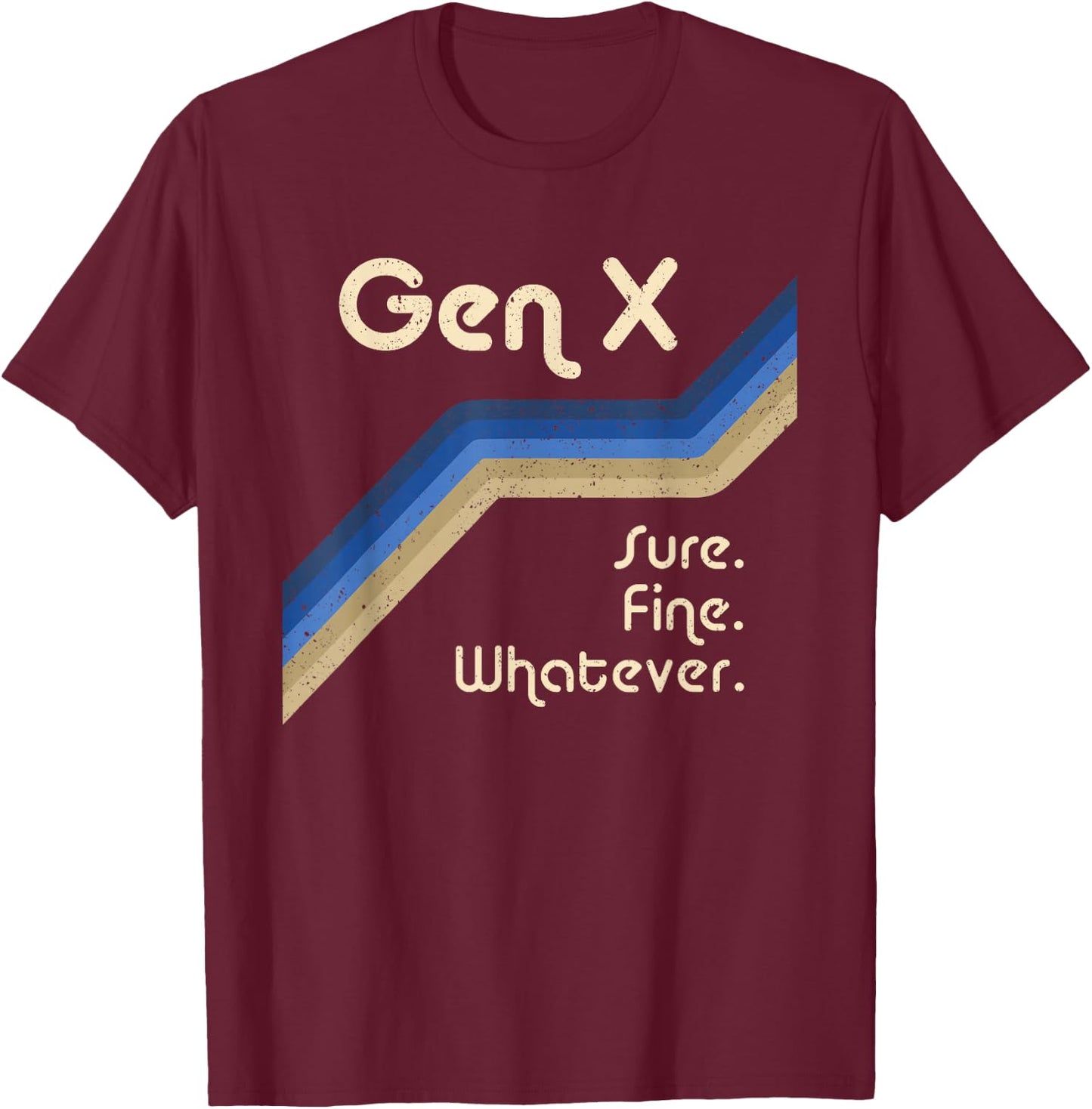 Gen X Sure Fine Whatever Funny Generation X T-Shirt - T-Shirt | Maroon