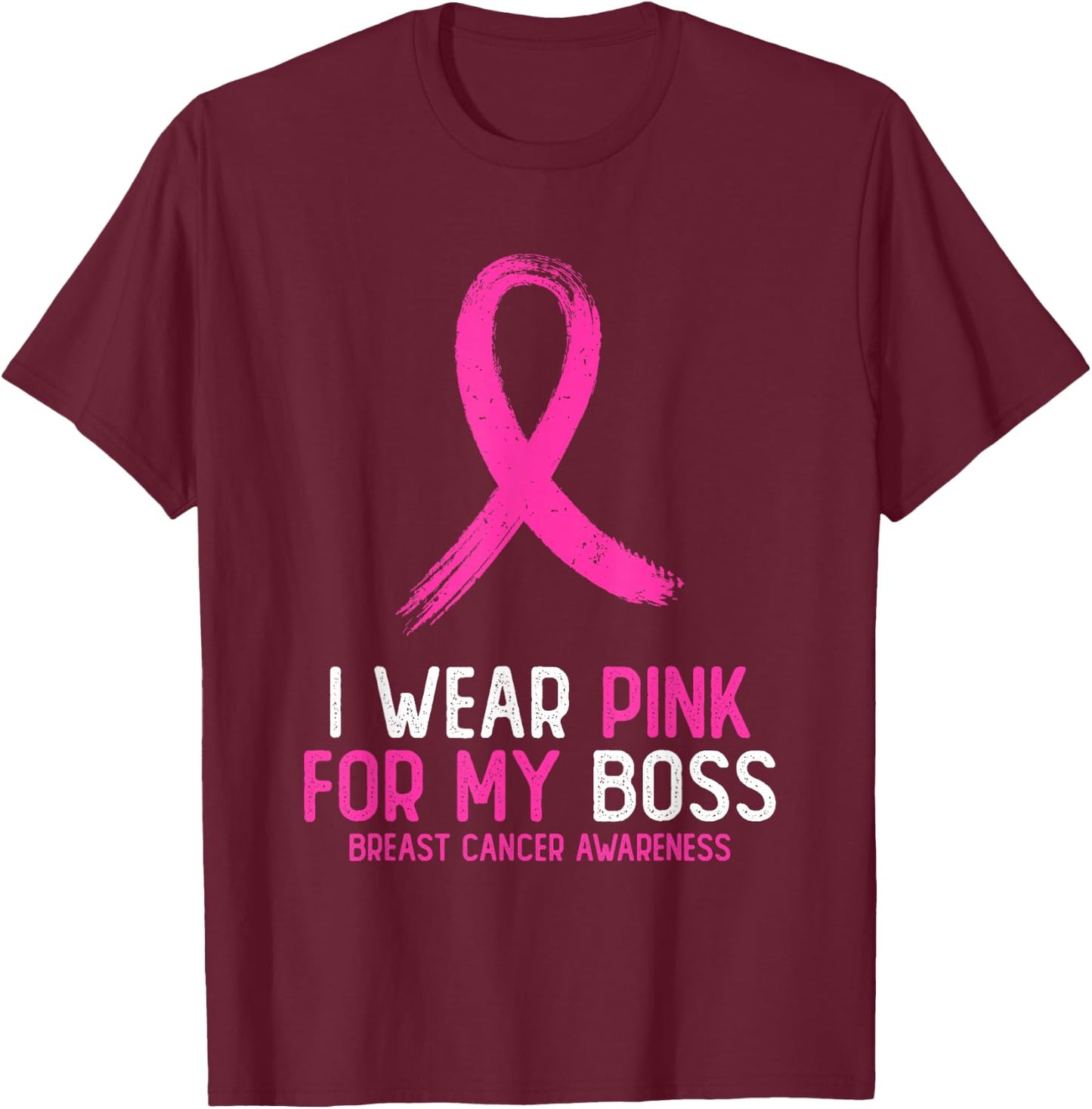 I Wear Pink For My Boss Breast Cancer Awareness Pink Ribbon T-Shirt - T-Shirt | Maroon
