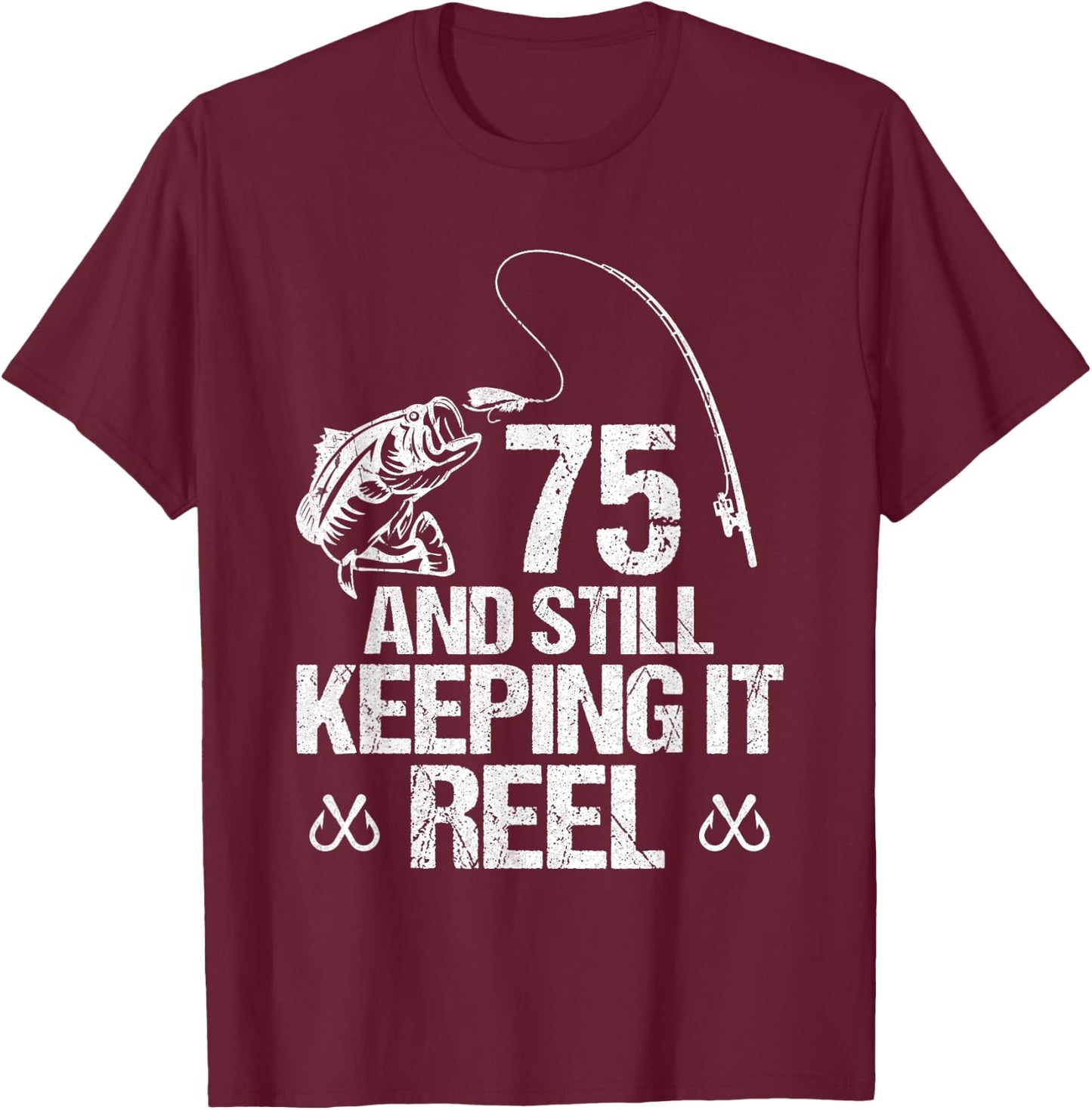 75 And Still Keeping It Reel Fishing 75th Birthday Gifts T-Shirt - T-Shirt | Maroon