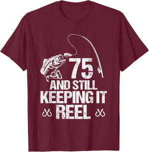 75 And Still Keeping It Reel Fishing 75th Birthday Gifts T-Shirt - T-Shirt | Maroon