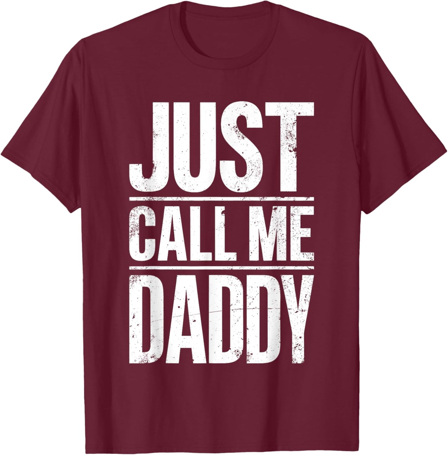 Just Call Me Daddy Shirt Men Fathers Day T-Shirt - T-Shirt | Maroon