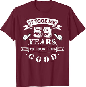 It Took Me 59 Years To Look This Good 59th Birthday T-Shirt - T-Shirt | Maroon