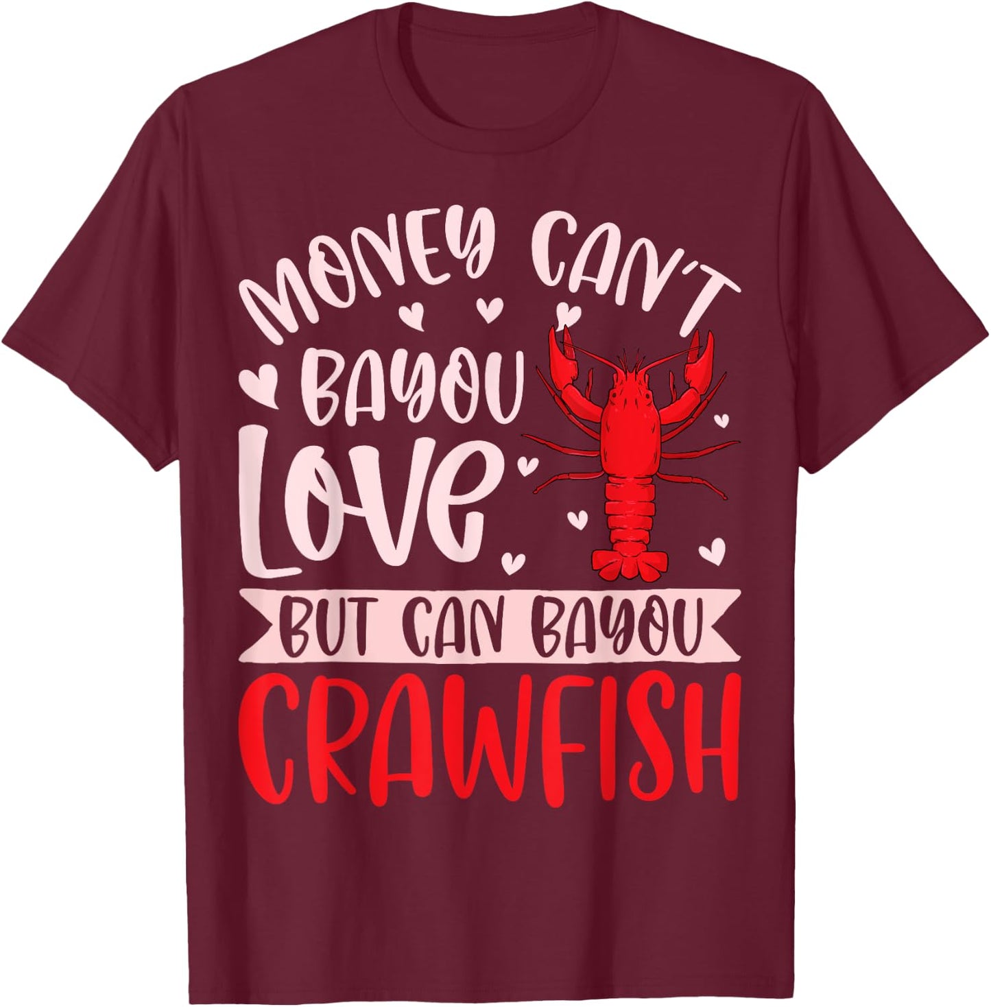 Funny Money Can't Bayou Love but It Can Bayou Crawfish T-Shirt - T-Shirt | Maroon