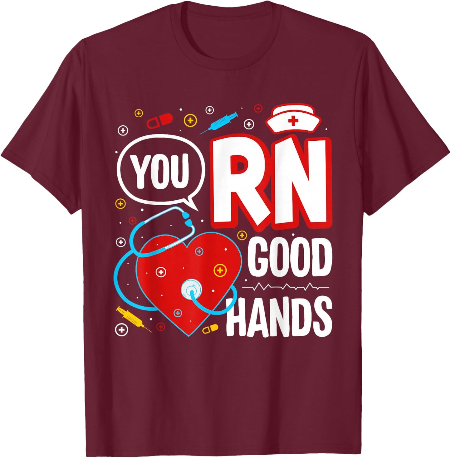 Funny Nurse You RN Good Hands T-Shirt - T-Shirt | Maroon