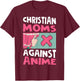 Christian Moms Against Anime T-Shirt - T-Shirt | Maroon