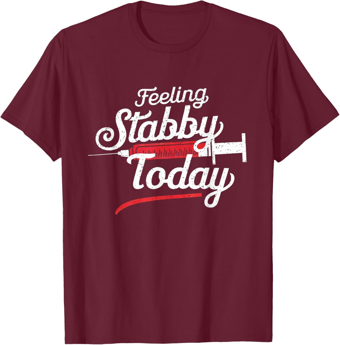 Feeling Stabby Today Phlebotomy Technicians Medical Phleb T-Shirt - T-Shirt | Maroon