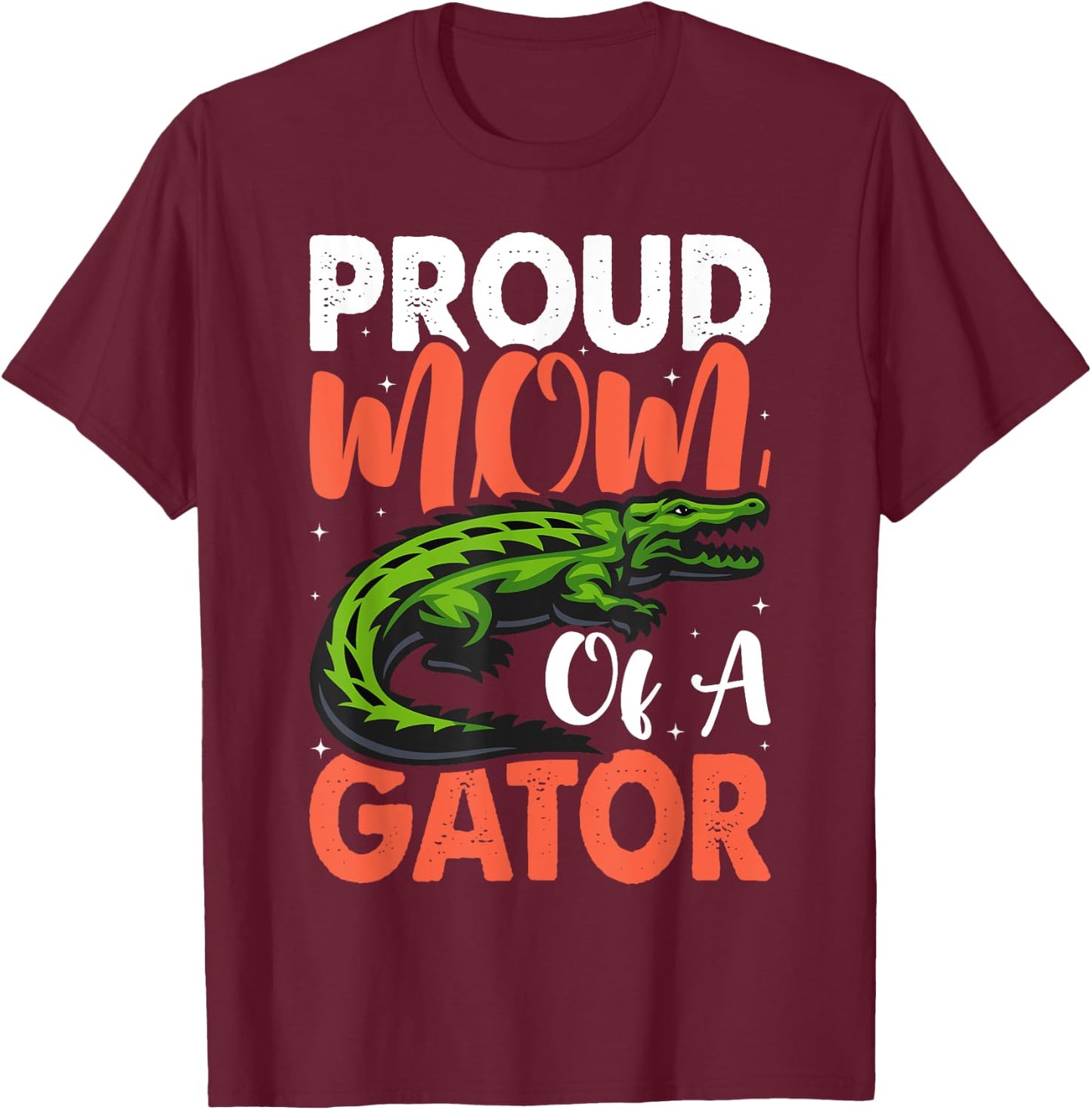 Proud Mom Of A Gator Cute Mother Alligator Parents Idea T-Shirt - T-Shirt | Maroon