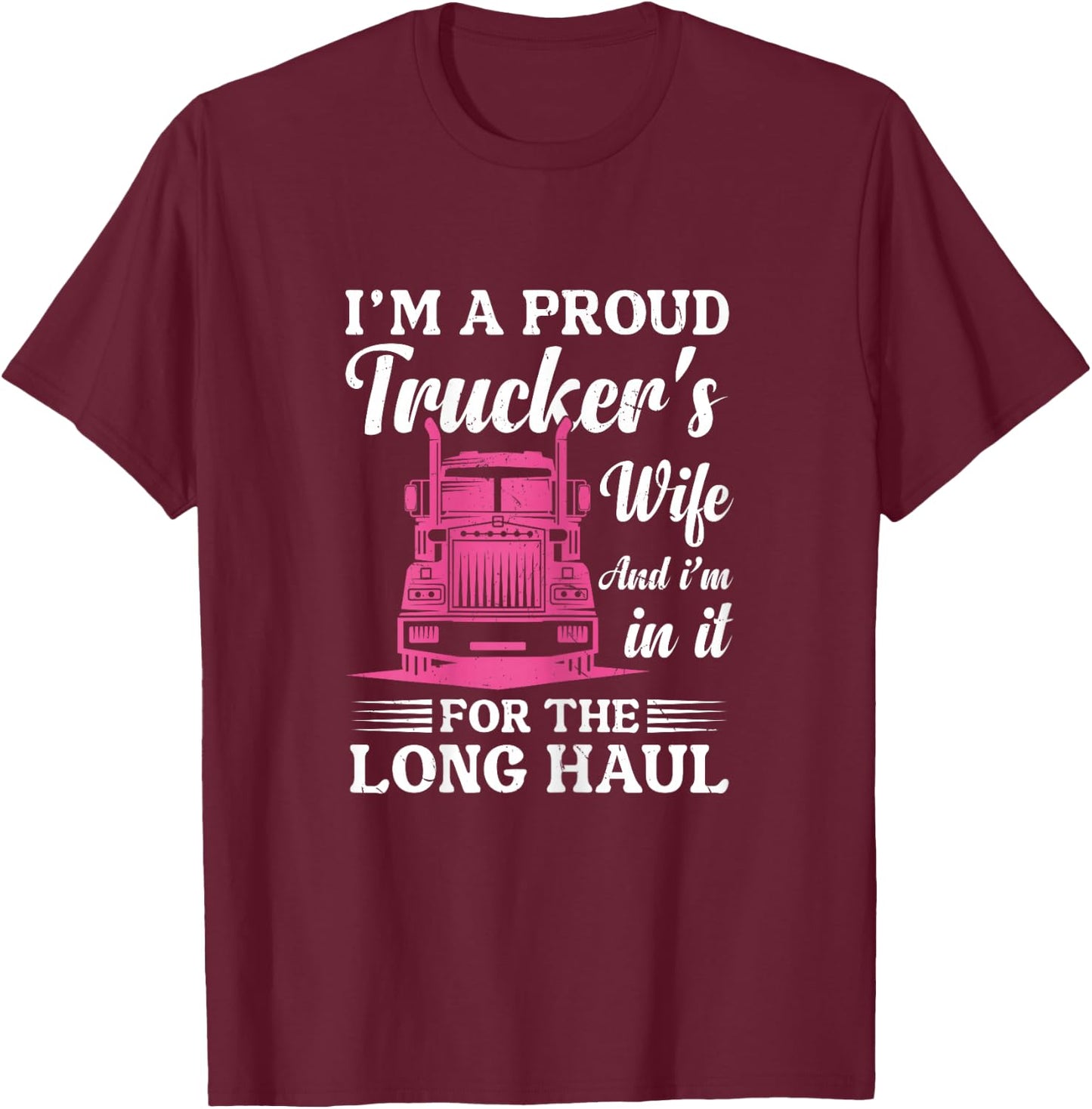 I'm a Proud Trucker's Wife - Semi Truck Driver Wife Trucking T-Shirt - T-Shirt | Maroon