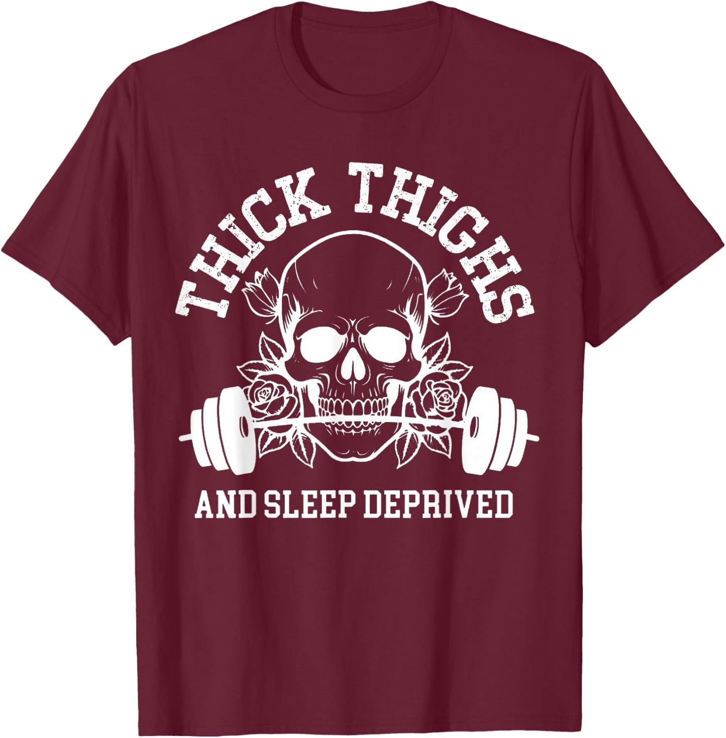 Thick Thighs and Sleep Deprived Gym Workout T-Shirt - T-Shirt | Maroon
