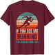 If You See Me Running You Should Run Too Fitness Runner T-Shirt - T-Shirt | Maroon