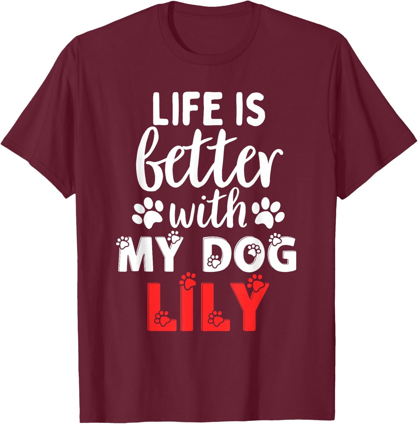 Dog Name Lily Life Is Better With My Dog Named Lily T-Shirt - T-Shirt | Maroon