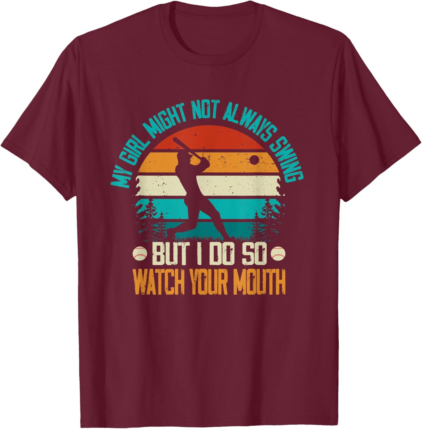 My Girl Might Not Always Swing But I Do So Watch T-Shirt - T-Shirt | Maroon