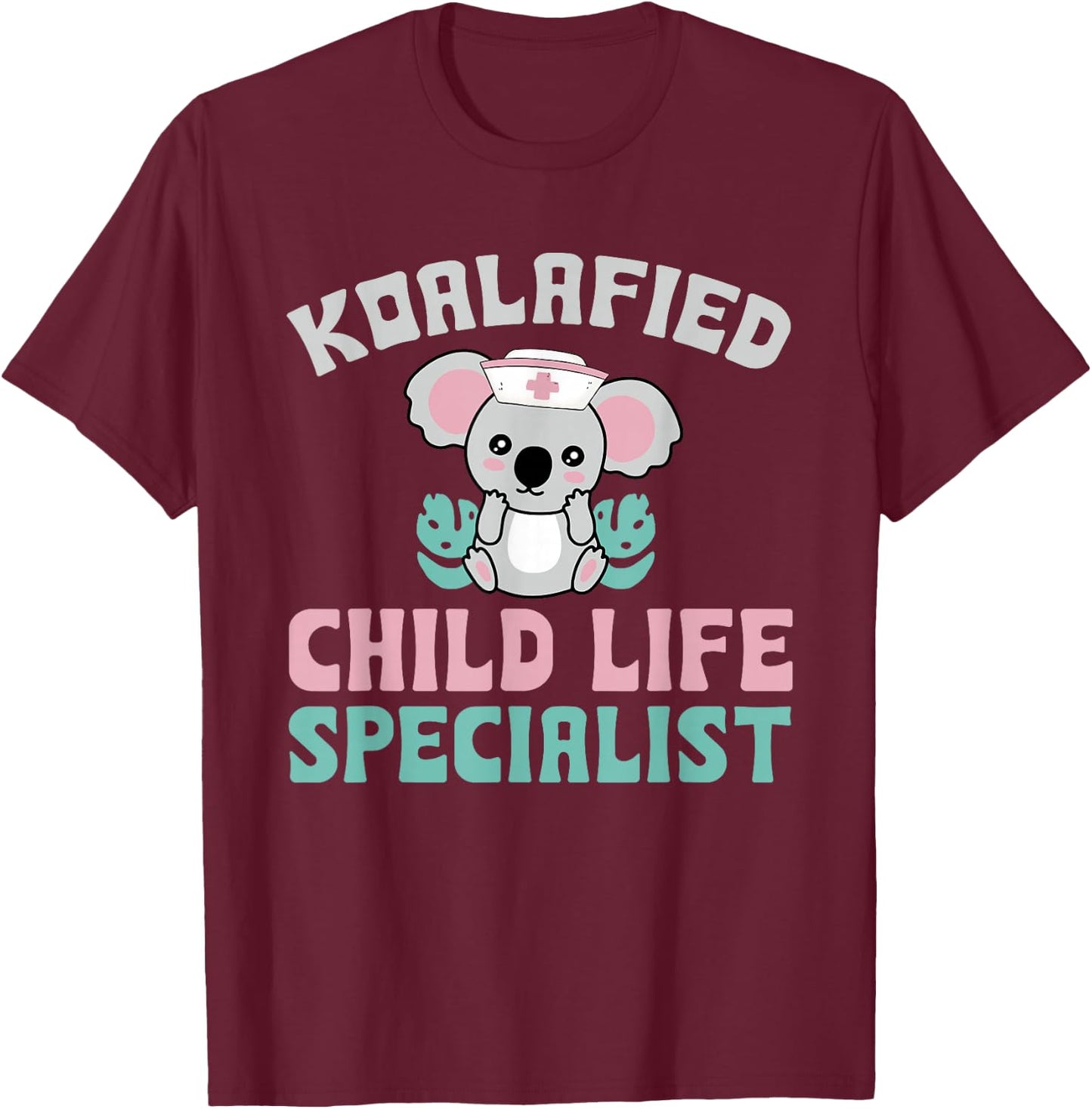 Koalafied Child Life Specialist Child Life Professionals T-Shirt - T-Shirt | Maroon