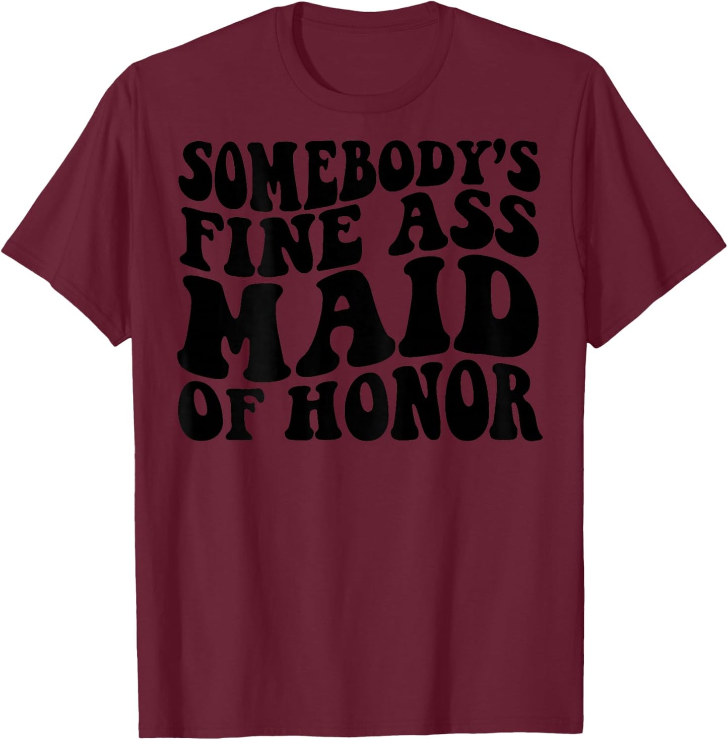 Somebody's Fine Ass Maid Of Honor T-Shirt - T-Shirt | Maroon