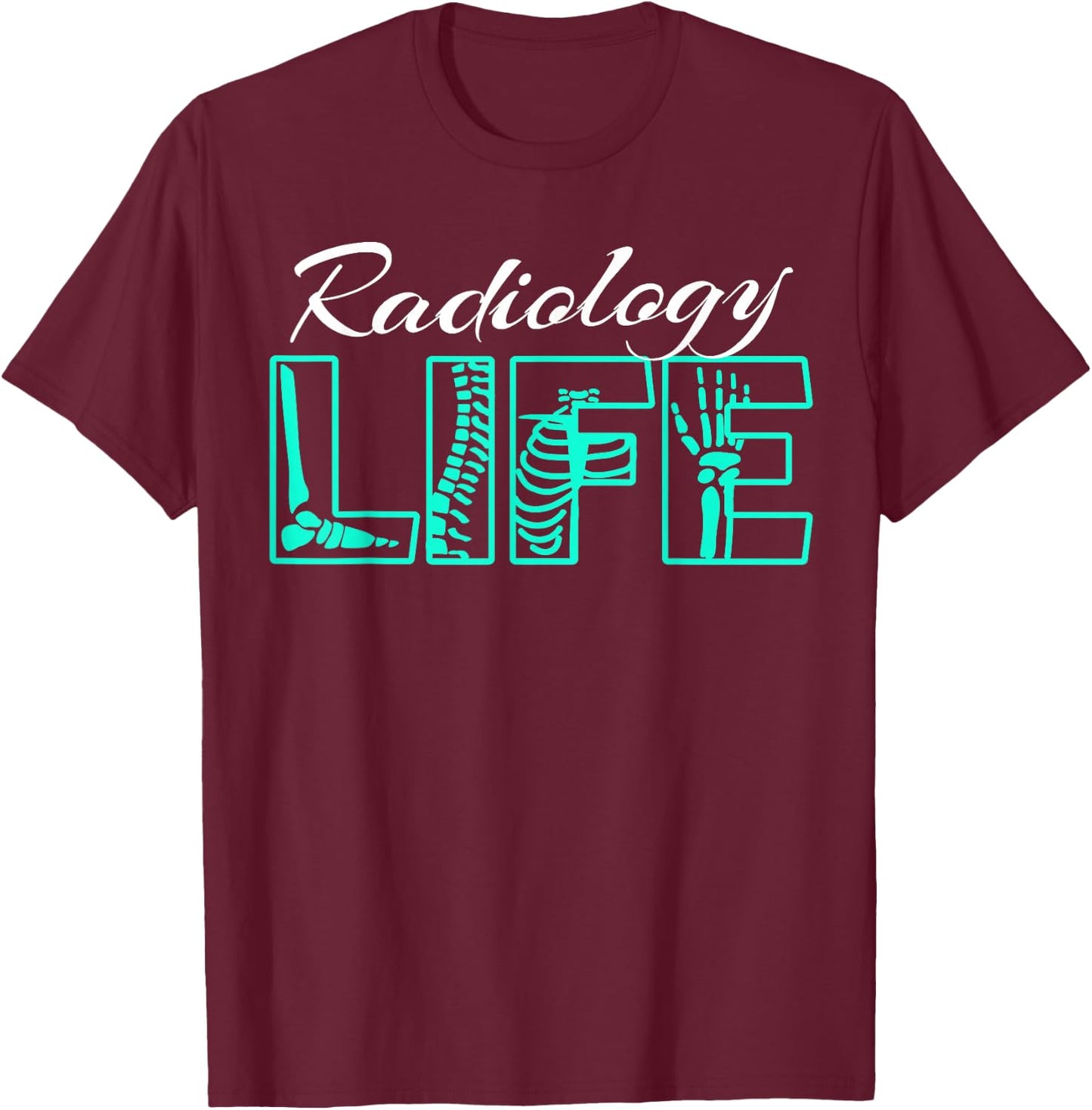 Radiology Life Radiologist Technician Expert T-Shirt - T-Shirt | Maroon