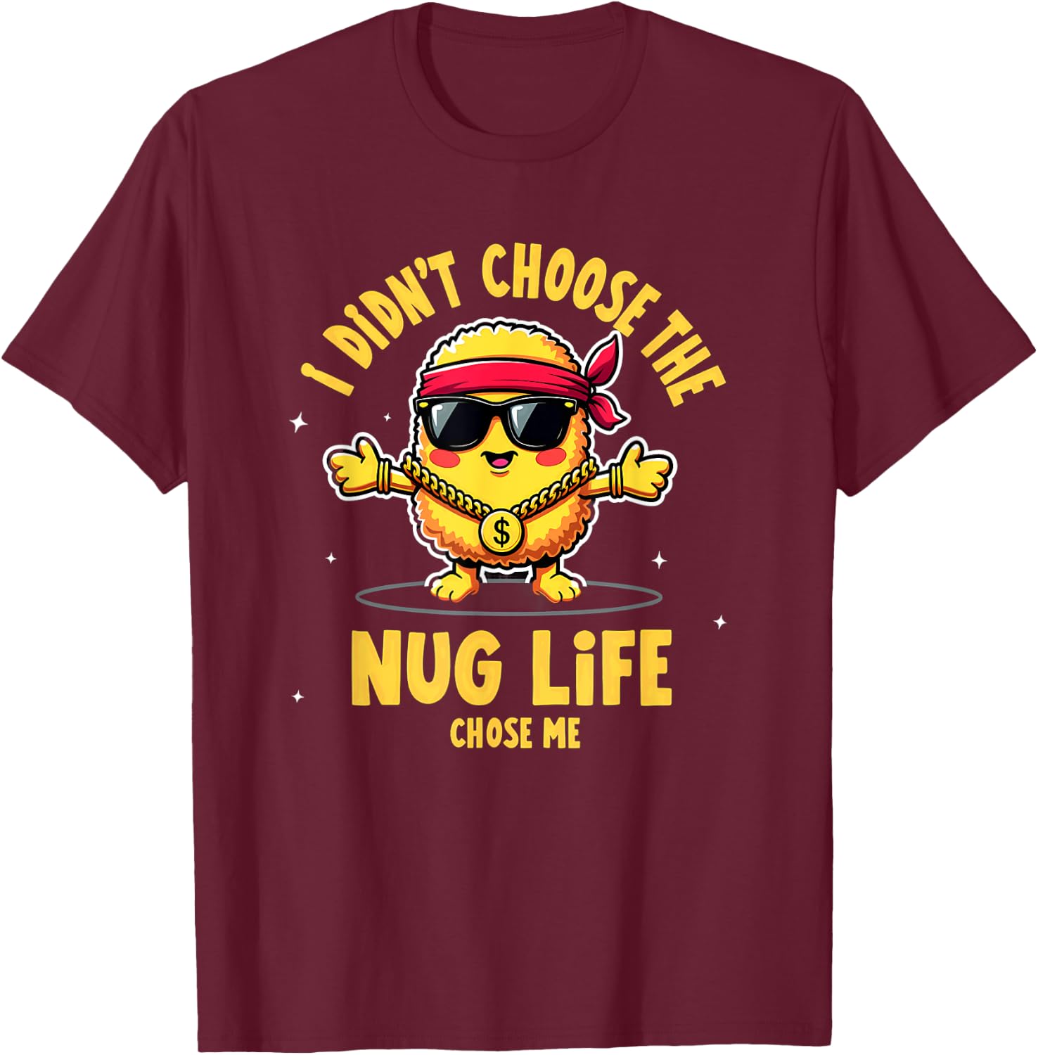 I Didn't Choose The Nug life Chicken Nugget T-Shirt - T-Shirt | Maroon