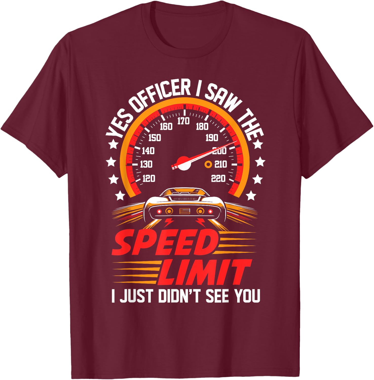 Yes Officer I Saw the Speed Limit Women Car Lovers T-Shirt - T-Shirt | Maroon