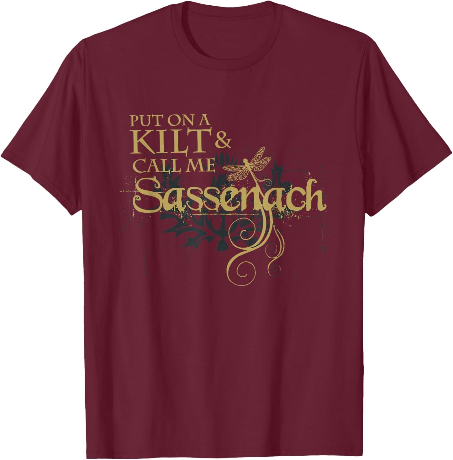 Put on a Kilt and Call me Sassenach Dragonfly Scottish T-Shirt - T-Shirt | Maroon
