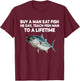 Buy A Man Eat Fish He Day Teach Fish Man to A Lifetime T-Shirt - T-Shirt | Maroon