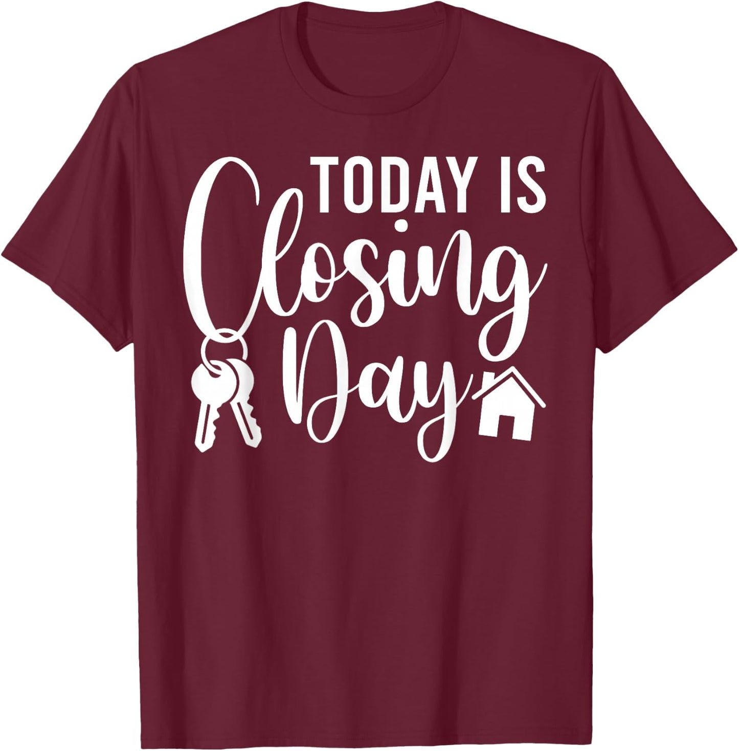 Today is Closing Day Funny House Realtor Real Estate Agent T-Shirt - T-Shirt | Maroon